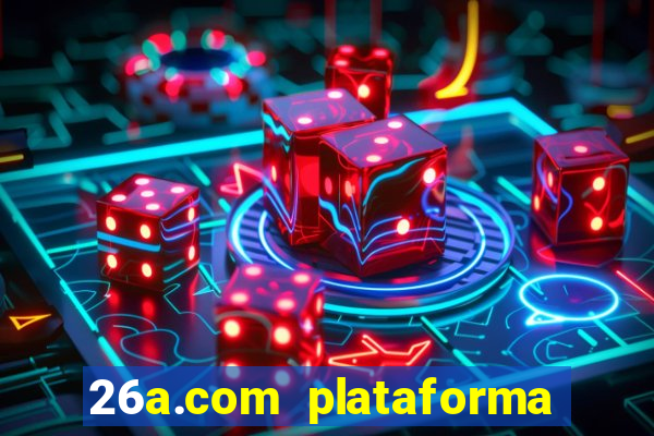 26a.com plataforma de jogos